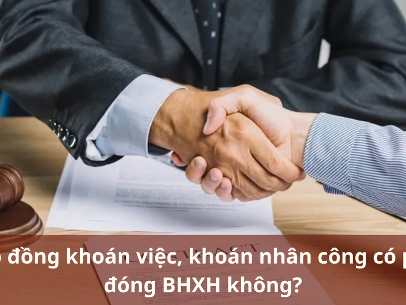 Hợp đồng khoán việc, khoán nhân công có phải đóng BHXH không?