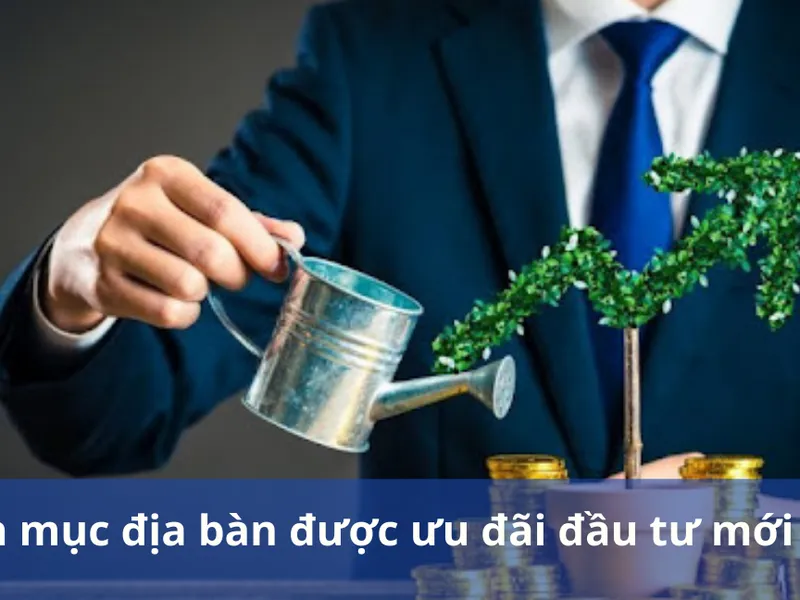Danh mục địa bàn ưu đãi đầu tư mới nhất 2022