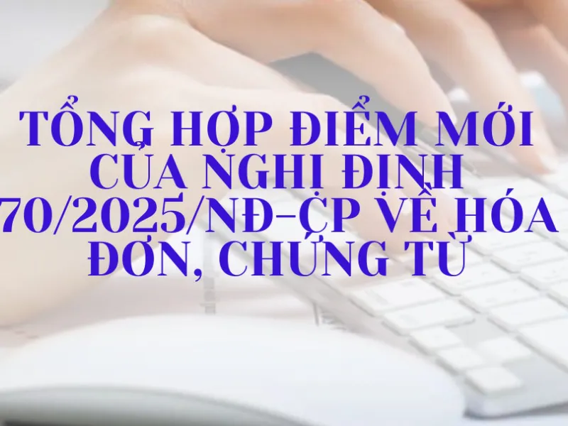 Tổng hợp điểm mới của Nghị định 70/2025/NĐ-CP về hóa đơn