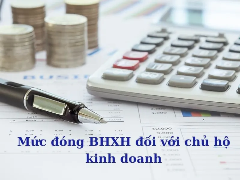 Mức đóng BHXH cao nhất và thấp nhất với chủ hộ kinh doanh từ 01/7/2025
