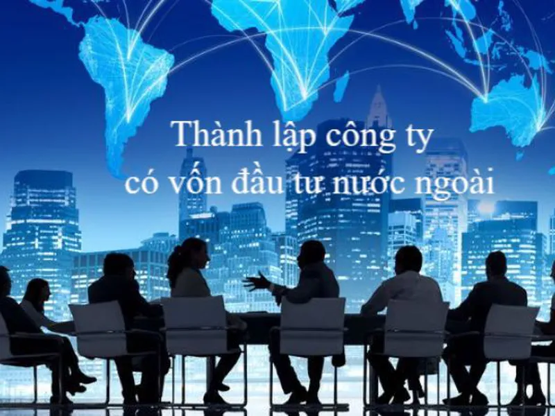 Thành lập công ty có vốn đầu tư nước ngoài
