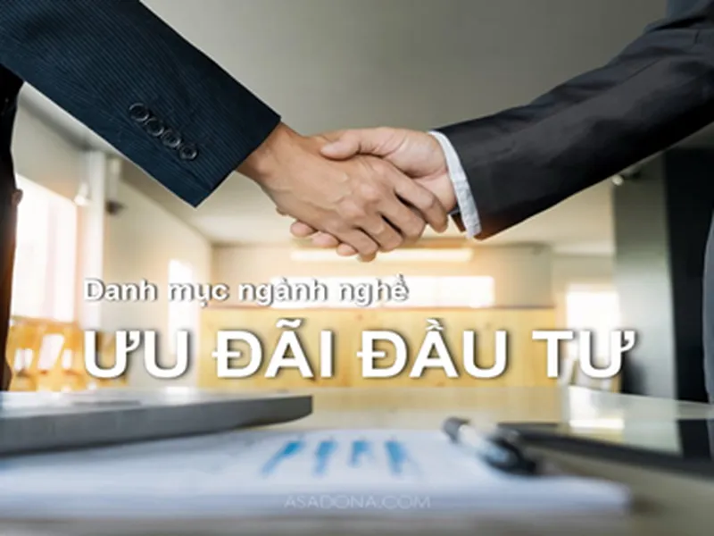 Danh mục ngành nghề ưu đãi đầu tư mới nhất 2022