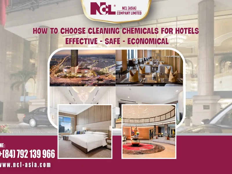 CÁCH CHỌN HÓA CHẤT VỆ SINH CHO KHÁCH SẠN: HIỆU QUẢ - AN TOÀN - TIẾT KIỆM