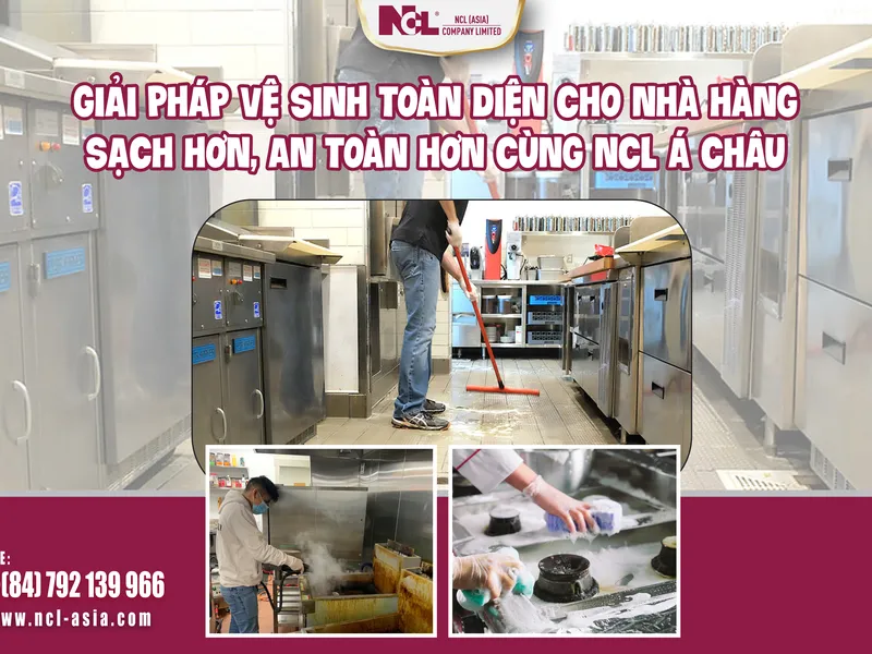 GIẢI PHÁP VỆ SINH TOÀN DIỆN CHO NHÀ HÀNG – AN TOÀN HƠN CÙNG NCL Á CHÂU