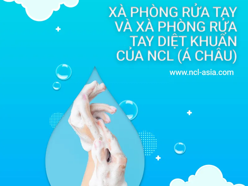 XÀ PHÒNG RỬA TAY VÀ XÀ PHÒNG RỬA TAY DIỆT KHUẨN CỦA NCL (Á CHÂU)