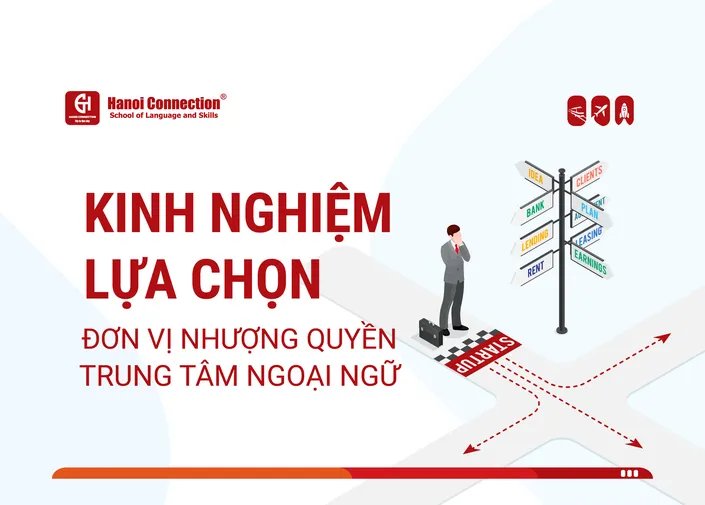 Kinh Nghiệm Lựa Chọn Đơn Vị Nhượng Quyền Trung tâm Ngoại ngữ
