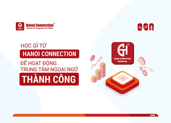 Học Gì Từ Hanoi Connection Để Hoạt Động Trung tâm Ngoại ngữ Thành Công