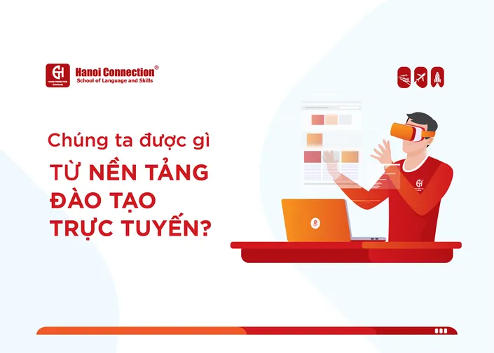 Chúng Ta Được Gì Từ Nền Tảng Đào Tạo Trực Tuyến?