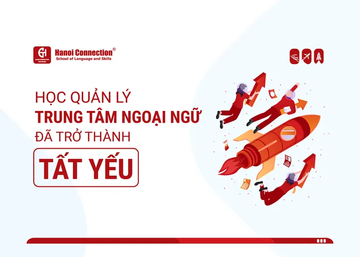 Học Quản Lý Trung Tâm Ngoại Ngữ Đã Trở Thành Tất Yếu