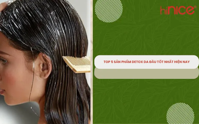 Top 5 sản phẩm detox da đầu tốt nhất hiện nay
