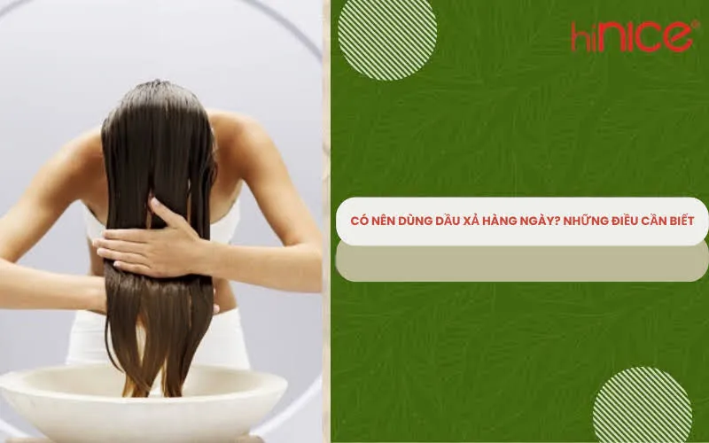 Có nên dùng dầu xả hàng ngày? Những điều cần biết