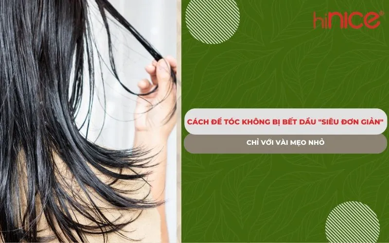 Cách để tóc không bị bết dầu siêu đơn giản chỉ với vài mẹo nhỏ