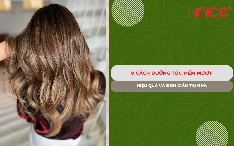 9 Cách dưỡng tóc mềm mượt hiệu quả và đơn giản tại nhà
