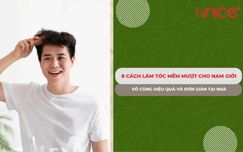 8 Cách làm tóc mềm mượt cho nam giới vô cùng hiệu quả và đơn giản tại nhà