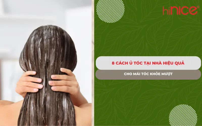 8 Cách ủ tóc tại nhà hiệu quả cho mái tóc khỏe mượt