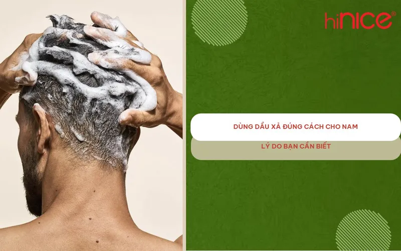 Dùng dầu xả đúng cách cho nam: lý do bạn cần biết