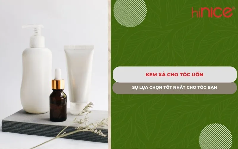 Kem xả cho tóc uốn – Sự lựa chọn tốt nhất cho tóc bạn