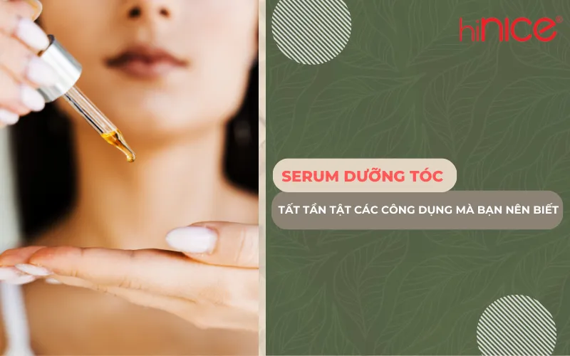 Serum dưỡng tóc: Tất tần tật các công dụng mà bạn nên biết
