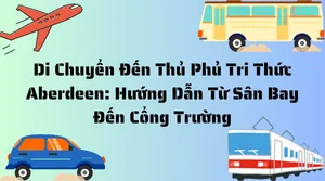 ⚡Di Chuyển Đến Thủ Phủ Tri Thức Aberdeen: Hướng Dẫn Từ Sân Bay Đến Cổng Trường ⚡