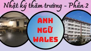 [Nhật ký thăm trường] Ngày 2: Anh ngữ Wales