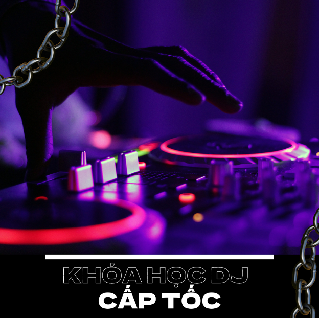 Khóa học DJ cấp tốc
