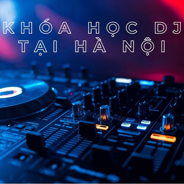 Một Số Lưu Ý Khi Tham Gia Các Khóa Học DJ Tại Hà Nội