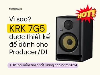 Vì Sao Loa Kiểm Âm KRK 7G5 Sẽ Giúp Phòng Thu Của Producer Trở Nên Chuyên Nghiệp Hơn?