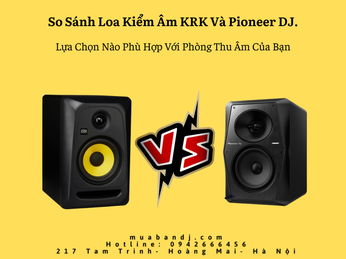 So Sánh Loa Kiểm Âm KRK Và Pioneer DJ. 
