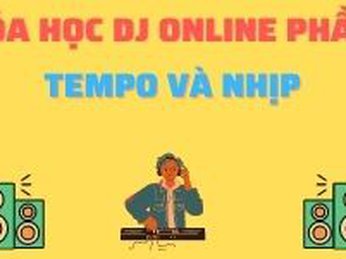 Khóa học DJ Online Phần 4 - Tempo và Nhịp