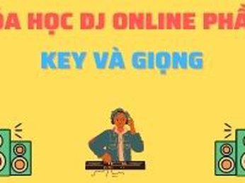 Khóa học DJ Online Phần 6 - Key và Giọng
