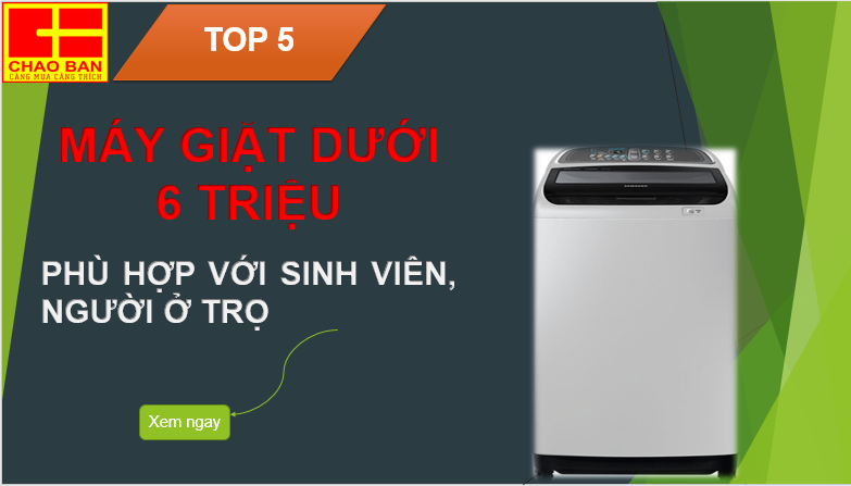 TOP 5 MÁY GIẶT GIÁ DƯỚI 6 TRIỆU PHÙ HỢP VỚI SINH VIÊN , NGƯỜI Ở TRỌ.