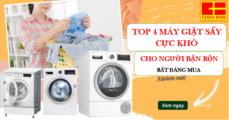 TOP 4 MÁY GIẶT SẤY CỰC KHÔ CHO NGƯỜI BẬN RỘN