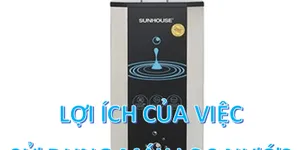 LỢI ÍCH CỦA VIỆC SỬ DỤNG MÁY LỌC NƯỚC
