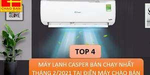TOP 4 MÁY LẠNH CASPER BÁN CHẠY NHẤT THÁNG 2/2021 TẠI ĐIỆN MÁY CHÀO BÁN