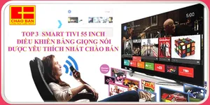 TOP 3  SMART TIVI 55 INCH ĐIỀU KHIỂN BẰNG GIỌNG NÓI ĐƯỢC YÊU THÍCH NHẤT CHÀO BÁN