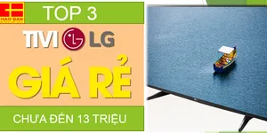 TOP 3 SMART TIVI LG GIÁ DƯỚI 13 TRIỆU ĐANG CÓ GIÁ DEAL TỐT TẠI CHÀO BÁN