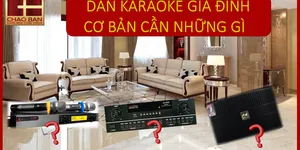 DÀN KARAOKE GIA ĐÌNH CƠ BẢN CẦN NHỮNG GÌ