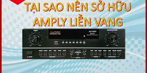 TẠI SAO BẠN NÊN SỞ HỮU BỘ AMPLY LIỀN VANG CƠ