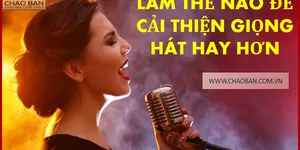 NÊN LÀM THẾ NÀO ĐỂ CẢI THIỆN GIỌNG HÁT HAY HƠN