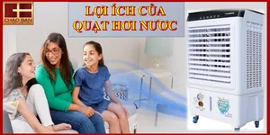 NHỮNG LỢI ÍCH CỦA QUẠT HƠI NƯỚC