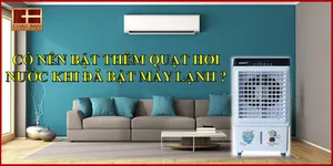 CÓ NÊN BẬT THÊM QUẠT HƠI NƯỚC KHI ĐÃ BẬT MÁY LẠNH ?