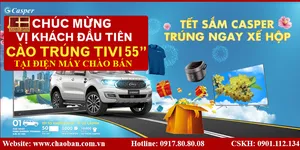 CHÚC MỪNG VỊ KHÁCH ĐẦU TIÊN CÀO TRÚNG TIVI CASPER 55INCH TẠI ĐIỆN MÁY CHÀO BÁN
