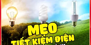 Mẹo tiết kiệm điện cho gia đình của bạn
