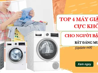 TOP 4 MÁY GIẶT SẤY CỰC KHÔ CHO NGƯỜI BẬN RỘN