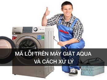 Những mã lỗi thường gặp ở máy giặt AQUA và cách xử lý