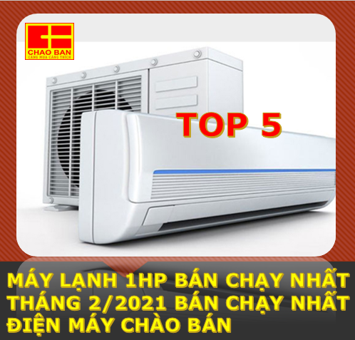 TOP 5 MÁY LẠNH 1HP BÁN CHẠY NHẤT THÁNG 2/2021 TẠI CHÀO BÁN 