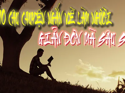 10 CÂU CHUYỆN NGẮN VỀ BÀI HỌC LÀM NGƯỜI, GIẢN ĐƠN MÀ SÂU SẮC.