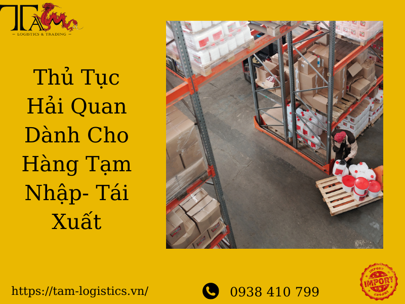 Thủ Tục Hải Quan Dành Cho Hàng Tạm Nhập Tái Xuất Thủ Tục Hải Quan Dành Cho Hàng Tạm Nhập Tái Xuất