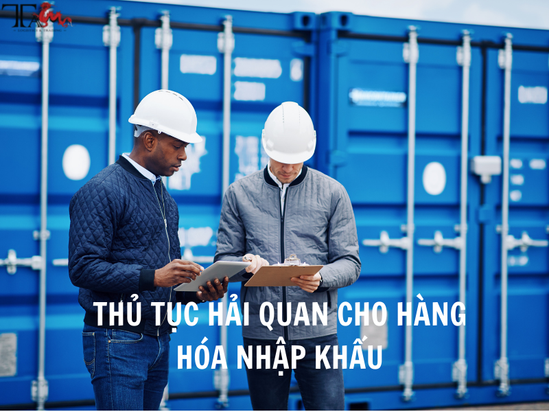 Thủ Tục Hải Quan Hàng Hóa Nhập Khẩu Thủ Tục Hải Quan Hàng Hóa Nhập Khẩu