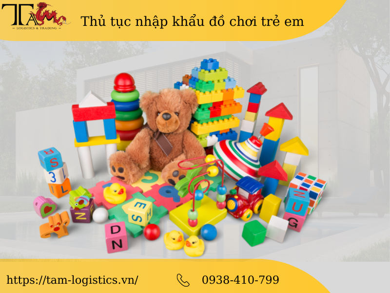 Thủ Tục Hải Quan Nhập Khẩu Đồ Chơi Trẻ Em Thủ Tục Hải Quan Nhập Khẩu Đồ Chơi Trẻ Em